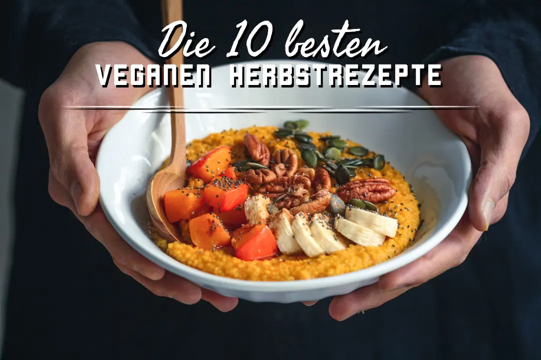 Die 10 beten veganen Herbstrezepte
