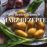 Die besten veganen Märzrezepte